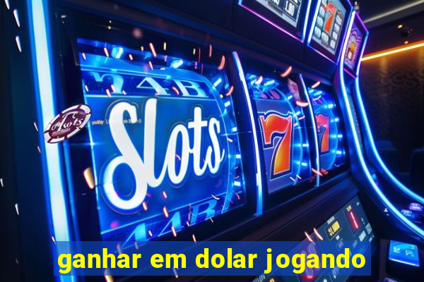 ganhar em dolar jogando